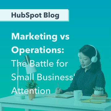 Marketing VS Operations: The Battle for Small Business Attention