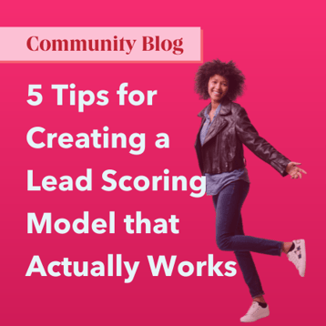 5 Tips for Creating a Lead Scoring Model that Actually Works