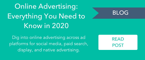 - Blog: Online Advertising: Everything You Need to Know in 2020 > Dig into everything you need to know about online advertising across ad platforms for social media, paid search, display, and native advertising. Read post: 