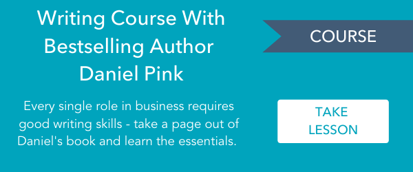 - Course: Writing Course with Bestselling Author Daniel Pink > Every single role in business requires good writing skills - take a page out of Daniel's book and learn the essentials