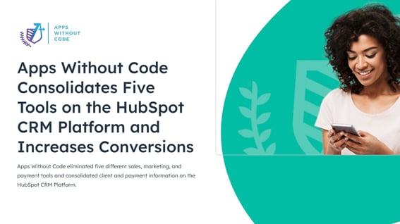 Apps Without Code Consolidates Five Tools on the HubSpot CRM Platform and Increases Conversions