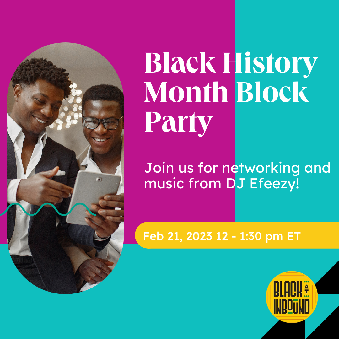 Black History Month Block Party Join us for Networking and Music from DJ Efeezy Feb 21 12 - 1:30 pm ET