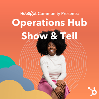 HubSpot Community Presents: Operations Hub Show & Tell