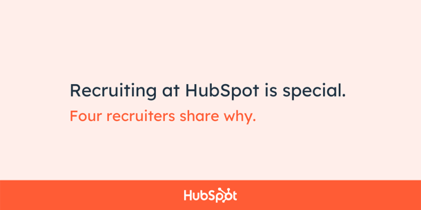 Recruiting at HubSpot is special. Four recruiters share why.