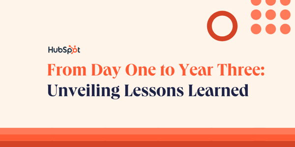 From Day One to Year Three: Unveiling Lessons Learned at HubSpot
