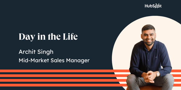 Day in the Life: Archit Singh, Mid-Market Sales Manager