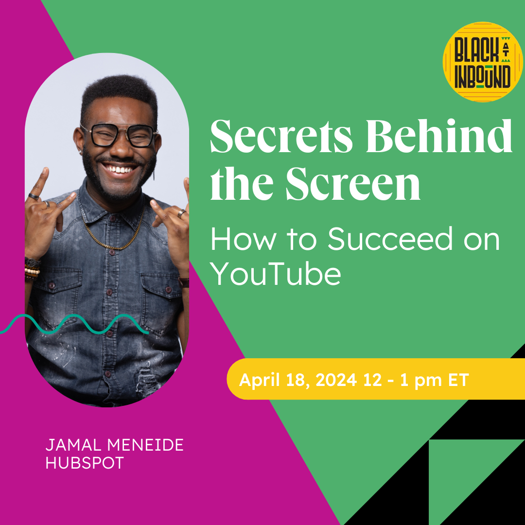 Secrets Behind the Screen: How to Succeed on Youtube April 18, 2024 12 - 1pm Eastern Jamal Meneide HubSpot