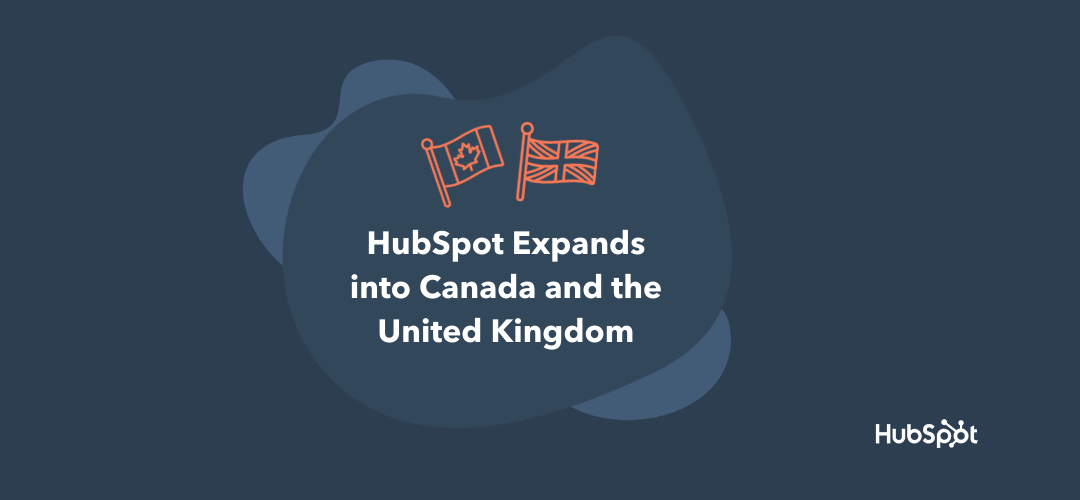 HubSpot Expands its Global Footprint to Ontario, Canada and the United Kingdom