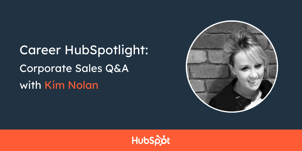 Career HubSpotlight: Corporate Sales Q&A with Kim Nolan