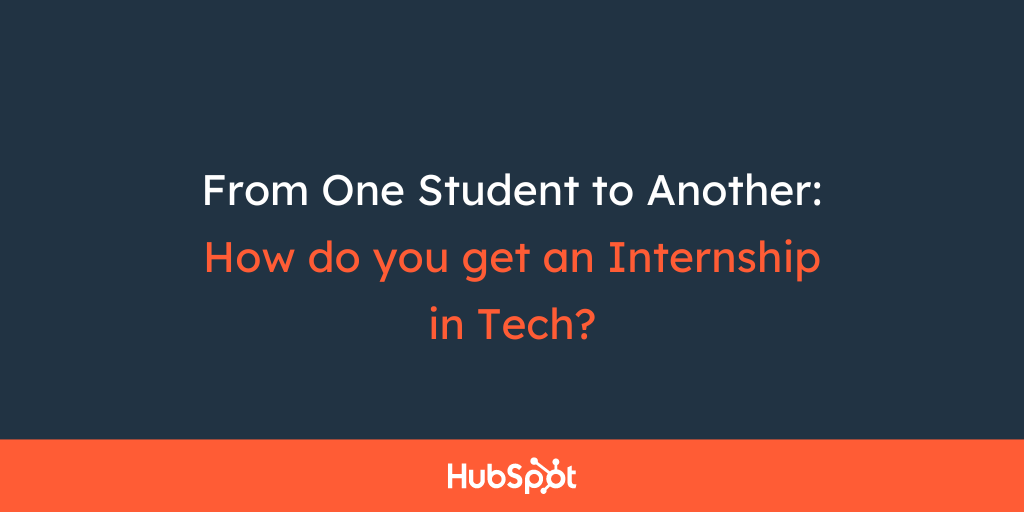 From One Student to Another: How do you get an Internship in Tech?