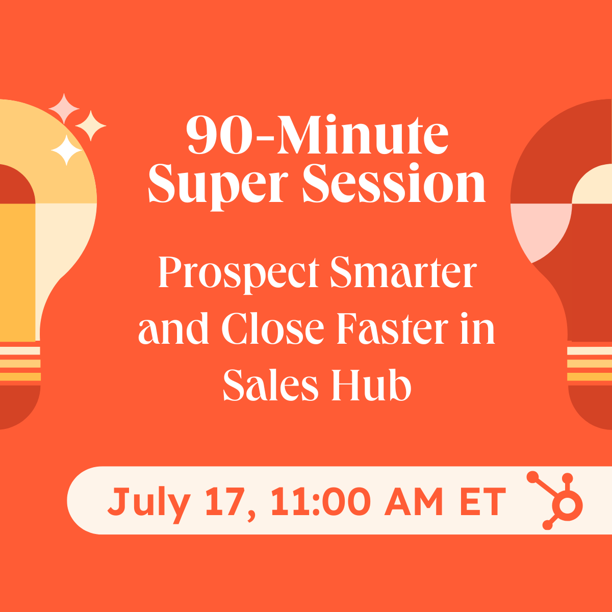 90-Minute Super Session: Prospect Smarter and Close Faster in Sales Hub