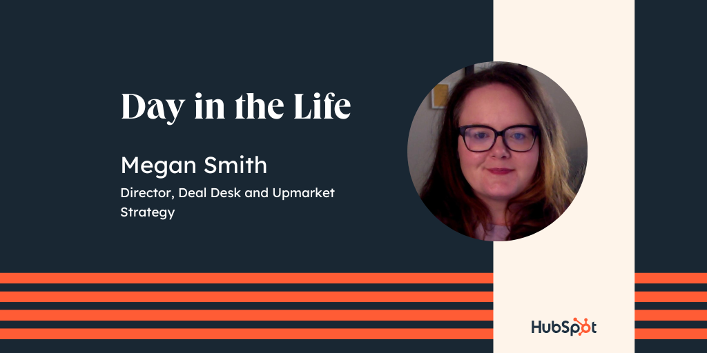Day in the Life - Megan Smith, Director, Deal Desk and Upmarket Strategy