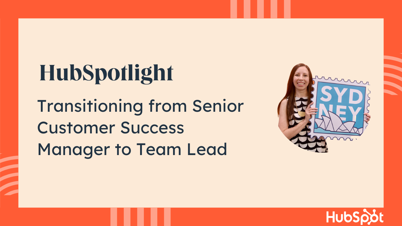 HubSpotlight: Transitioning from Senior Customer Success Manager to Team Lead