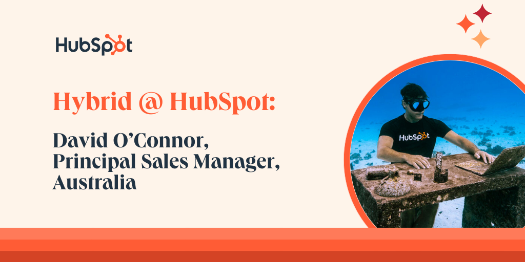 Hybrid @ HubSpot: David O'Connor, Principal Sales Manager, Australia