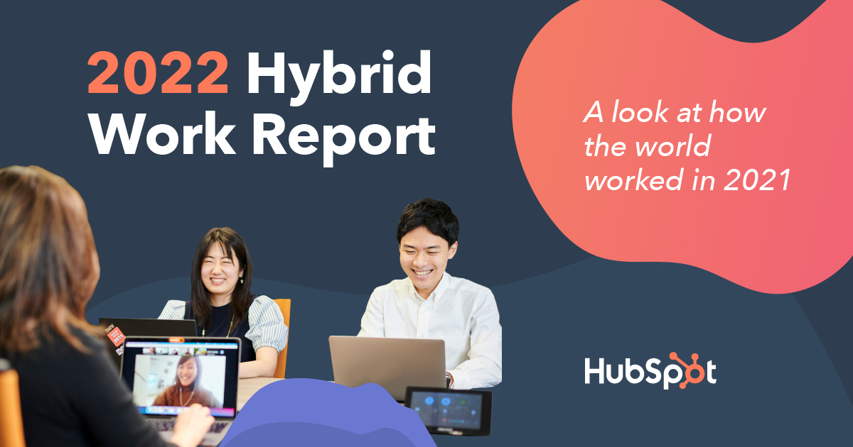 HubSpot’s 2022 Hybrid Work Report Reveals Insights on How to Make the Future of Work Sustainable